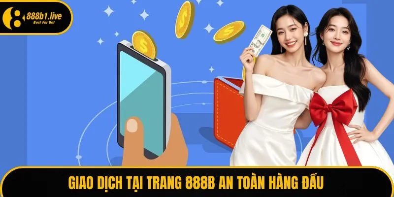 Giao dịch tại trang 888B an toàn hàng đầu
