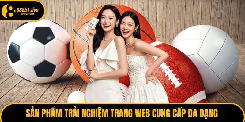 Sản phẩm trải nghiệm trang web cung cấp đa dạng