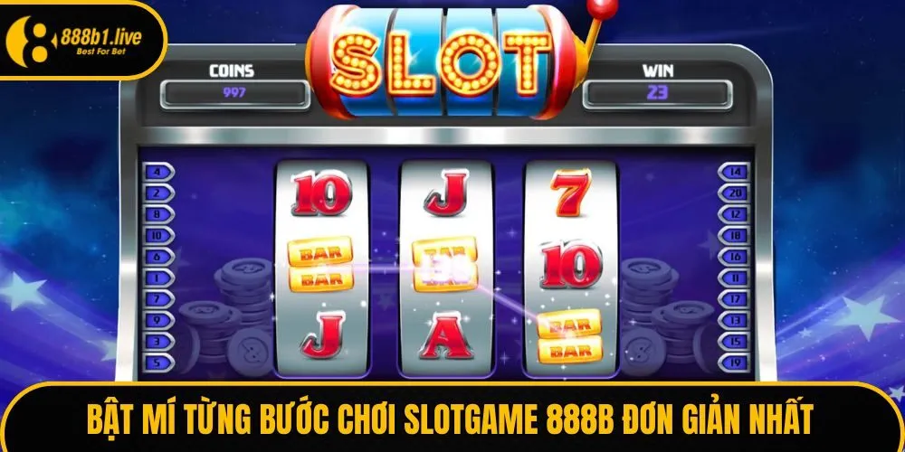 Bật mí từng bước chơi slotgame 888B đơn giản nhất