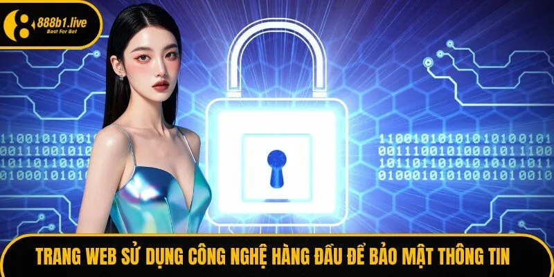Trang web sử dụng công nghệ hàng đầu để bảo mật thông tin