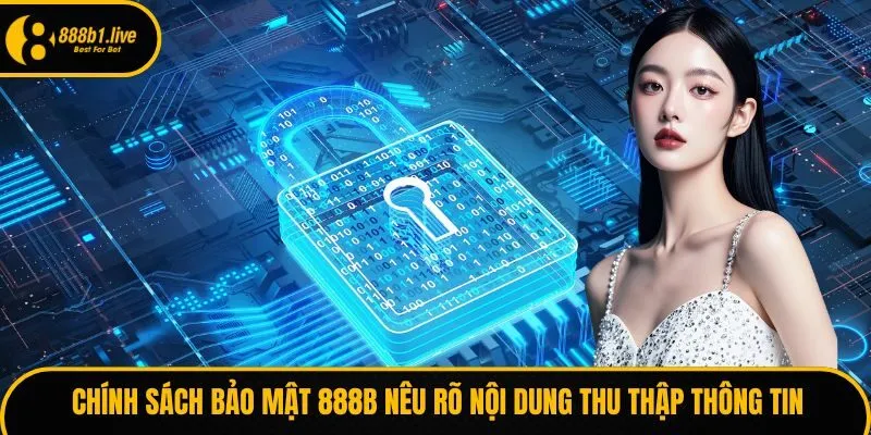 Chính sách bảo mật 888B nêu rõ nội dung thu thập thông tin