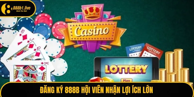 Đăng ký 888B hội viên nhận lợi ích lớn