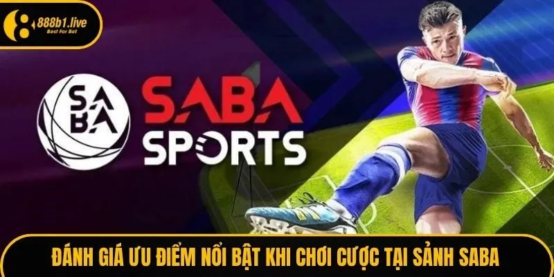 Đánh giá ưu điểm nổi bật khi chơi cược tại sảnh SABA