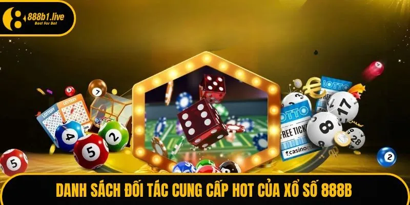 Danh sách đối tác cung cấp hot của xổ số 888B