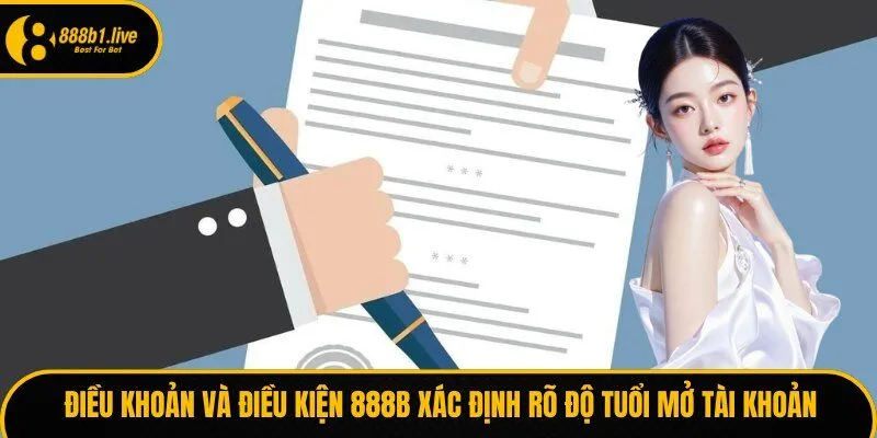 Điều khoản và điều kiện 888B xác định rõ độ tuổi mở tài khoản