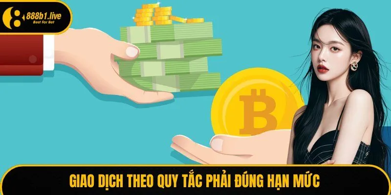 Giao dịch theo quy tắc phải đúng hạn mức