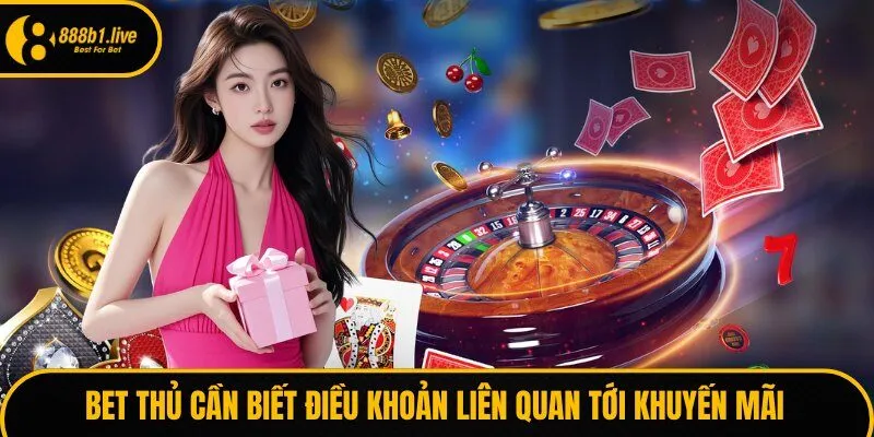 Bet thủ cần biết điều khoản liên quan tới khuyến mãi