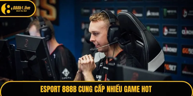 Esport 888B cung cấp nhiều game hot