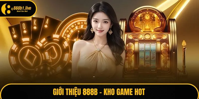 Giới thiệu 888B - Kho game hot