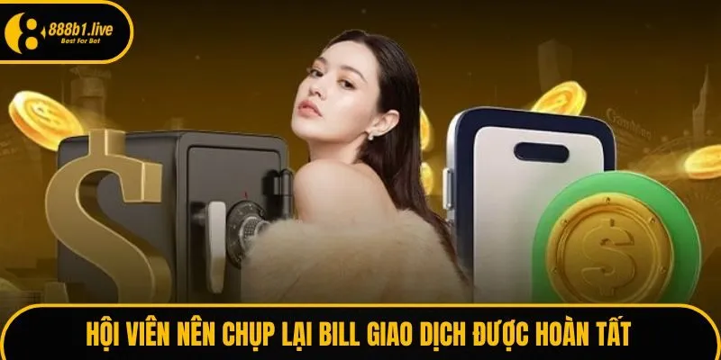 Hội viên nên chụp lại bill giao dịch được hoàn tất