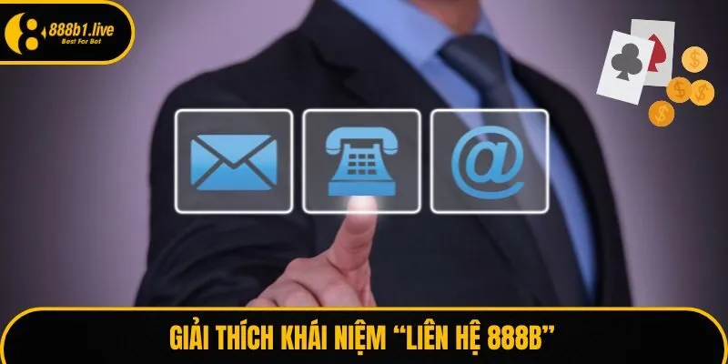 Giải thích khái niệm “liên hệ 888B”