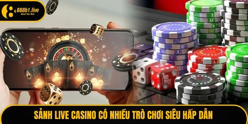 Sảnh Live Casino có nhiều trò chơi siêu hấp dẫn