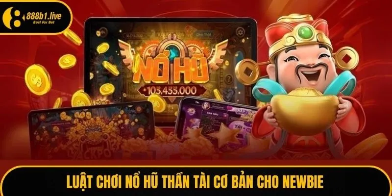 Luật chơi nổ hũ thần tài cơ bản cho newbie