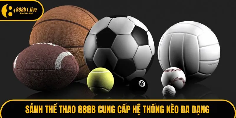 Sảnh Thể thao 888B cung cấp hệ thống kèo đa dạng