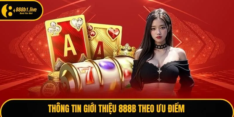Thông tin giới thiệu 888B theo ưu điểm