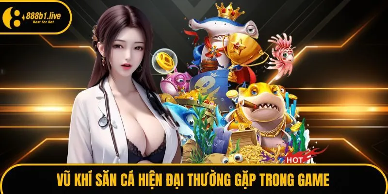 Vũ khí săn quái biển hiện đại thường gặp trong game