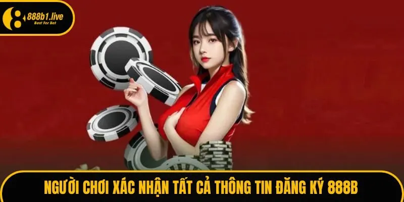 Người chơi xác nhận tất cả thông tin đăng ký 888B