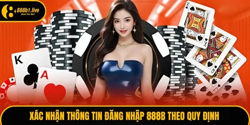 Xác nhận thông tin đăng nhập 888B theo quy định