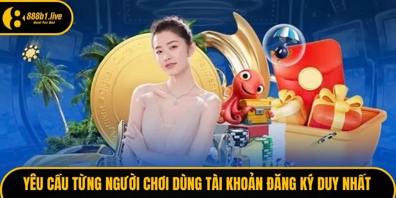 Yêu cầu từng người chơi dùng tài khoản đăng ký duy nhất